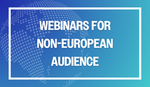 WEBINARS FOR NON-EUROPEAN AUDIENCE WEBINARS FOR NON-EUROPEAN AUDIENCE